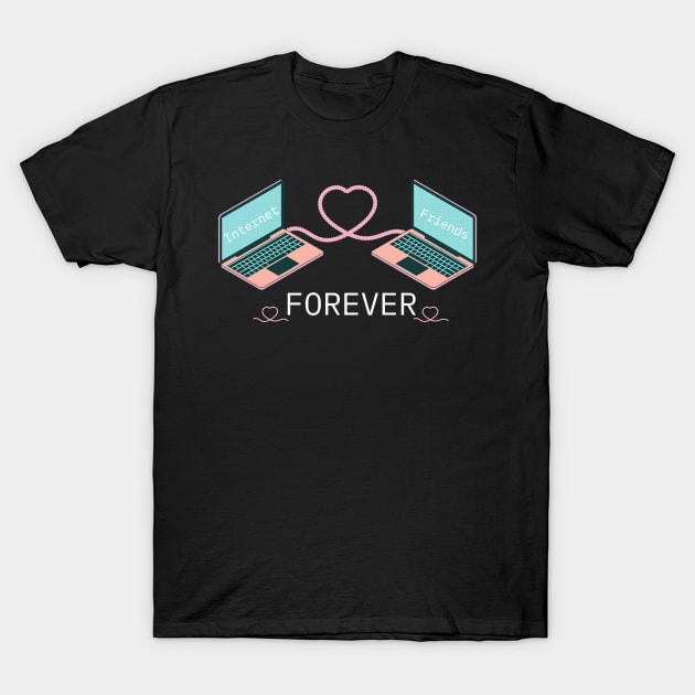 Internet Friends Forever T-Shirt by MalibuSun